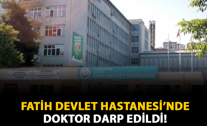 Fatih Devlet Hastanesi’nde Doktor Darp Edildi!
