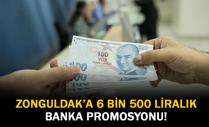 Zonguldak'a 6 Bin 500 Liralık Banka Promosyonu!