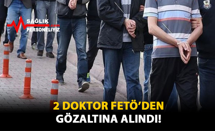 2 Doktor FETÖ'den Gözaltına Alındı!
