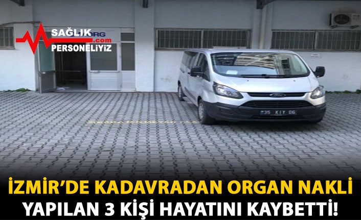 İzmir’de Kadavradan Organ Nakli Yapılan 3 Kişi Hayatını Kaybetti!