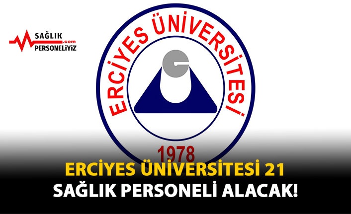 Erciyes Üniversitesi 21 Sağlık Personeli Alacak!