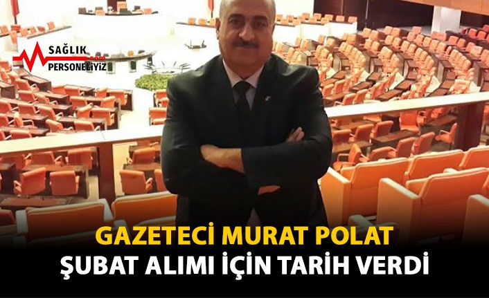 Gazeteci Murat Polat Şubat Alımı İçin Tarih Verdi