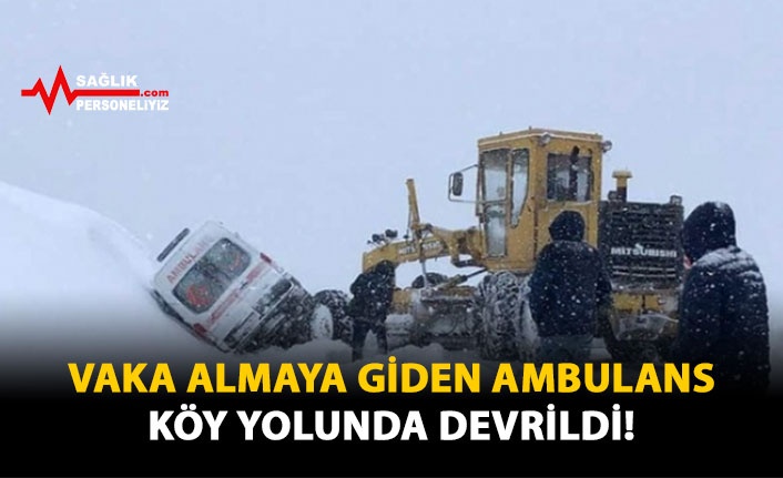 Vaka Almaya Giden Ambulans Köy Yolunda Devrildi!