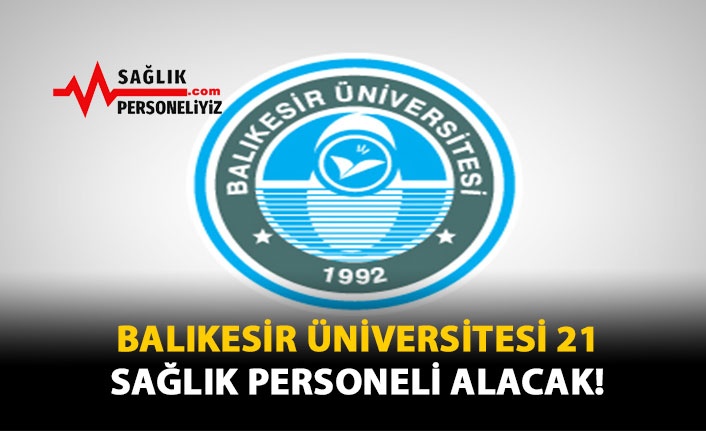 Balıkesir Üniversitesi 21 Sağlık Personeli Alacak!
