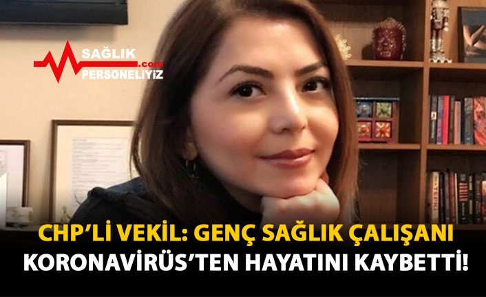 CHP'li Vekil: Genç Sağlık Çalışanı Koronavirüs'ten Öldü!