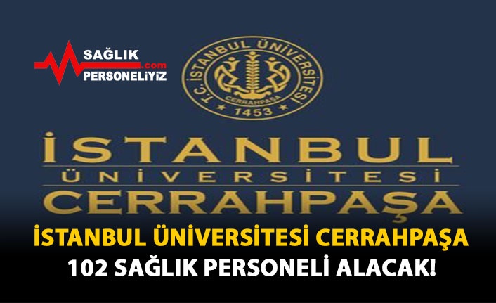 İstanbul Üniversitesi Cerrahpaşa 102 Sağlık Personeli Alacak!