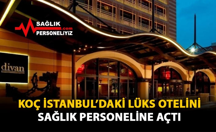Koç İstanbul'daki Lüks Otelini Sağlık Personeline Açtı