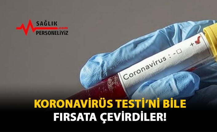 Koronavirüs Testi'ni Bile Fırsata Çevirdiler!