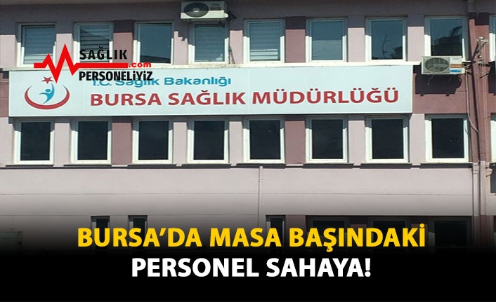 Bursa'da Masa Başındaki Personel Sahaya!