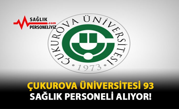 Çukurova Üniversitesi 93 Sağlık Personeli Alıyor!