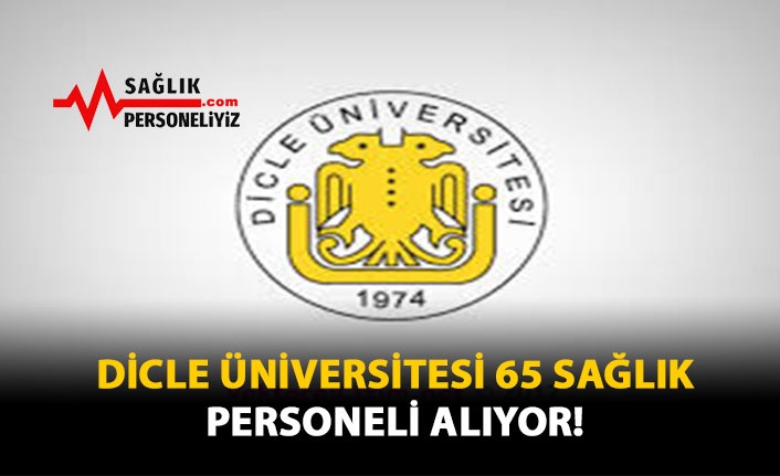 Dicle Üniversitesi 65 Sağlık Personeli Alıyor!