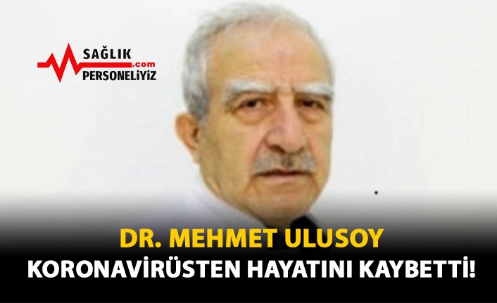 Dr. Mehmet Ulusoy Koronavirüsten Hayatını Kaybetti!