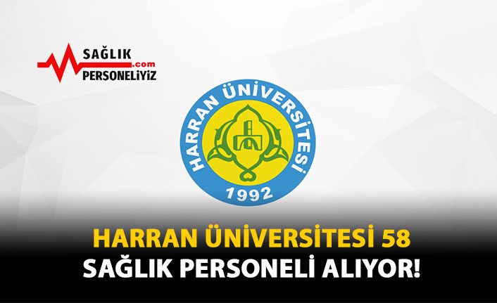 Harran Üniversitesi 58 Sağlık Personeli Alıyor!