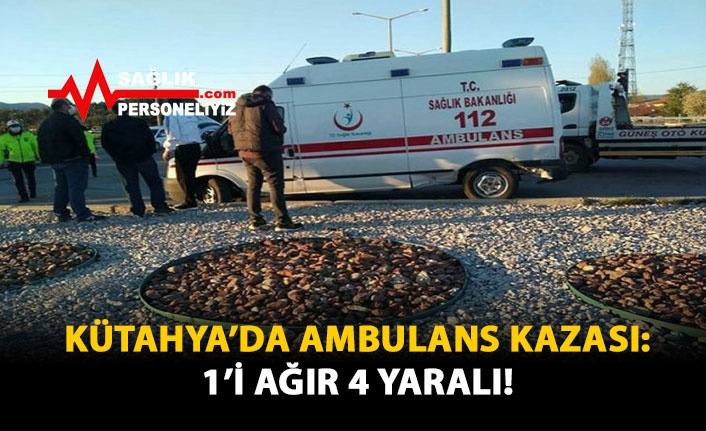 Kütahya'da Ambulans Kazası: 1'i Ağır 4 Yaralı!