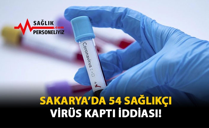 Sakarya'da 54 Sağlıkçı Virüs Kaptı İddiası!