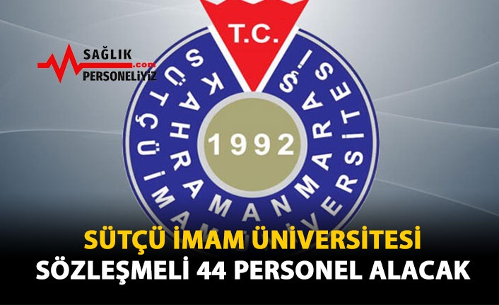 Sütçü İmam Üniversitesi Sözleşmeli 44 Personel Alacak 