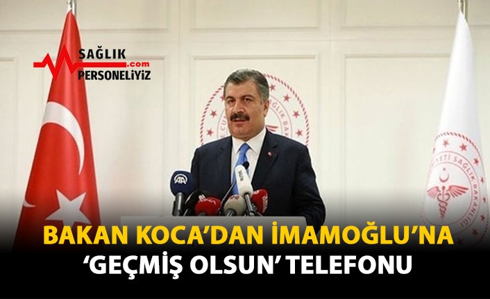 Bakan Koca'dan İmamoğlu'na 'Geçmiş Olsun' Telefonu