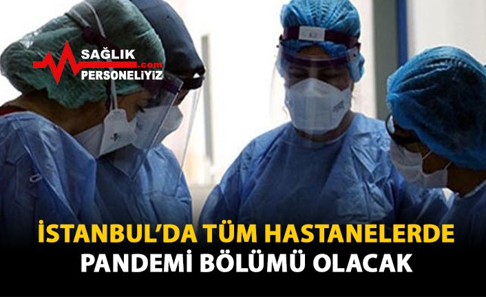 İstanbul'da Tüm Hastanelerde Pandemi Bölümü Olacak