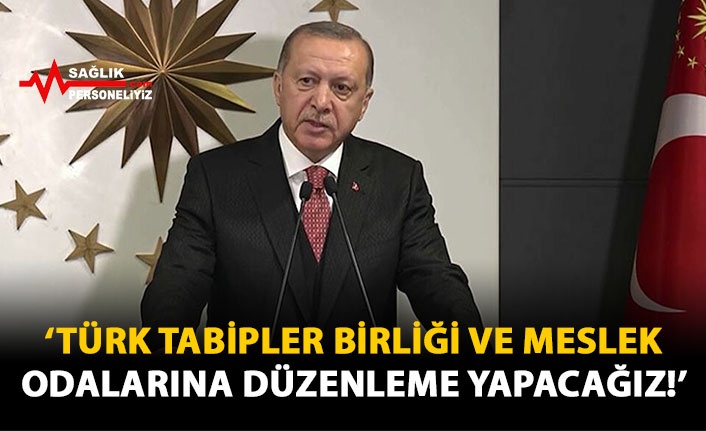'Türk Tabipler Birliği ve Meslek Odalarına Düzenleme Yapacağız'
